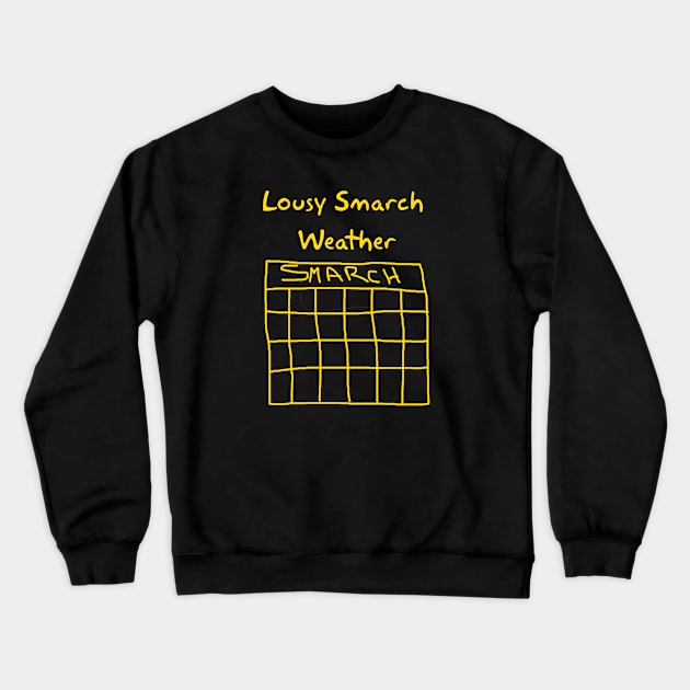 Lousy Smarch Weather Crewneck Sweatshirt by Way of the Road